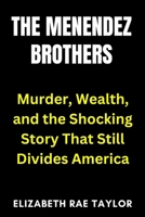 The Menendez Brothers: Murder, Wealth, and the Shocking Story That Still Divides America (America’s Infamous Crimes) B0FN42W4J6 Book Cover