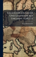Erzählungen, Sagen Und Legenden Aus Ungarns Vorzeit (German Edition) 1023779153 Book Cover