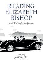 Reading Elizabeth Bishop: An Edinburgh Companion 1399505262 Book Cover