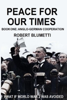 Peace for Our Time: Book One: Anglo-German Cooperation 1387555340 Book Cover