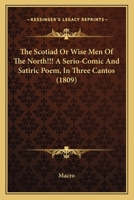 The Scotiad, or Wise Men of the North!!! a Serio-Comic and Satiric Poem 124102569X Book Cover