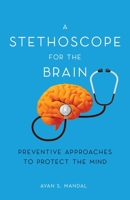 A Stethoscope for the Brain: Preventive Approaches to Protect the Mind B0BFV45PS9 Book Cover