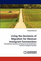 Living the Decisions of Migration for Mexican Immigrant Farmworkers 3843361800 Book Cover