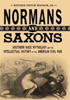 Normans and Saxons: Southern Race Mythology and the Intellectual History of the American Civil War (Southern Literary Studies) 0807133124 Book Cover