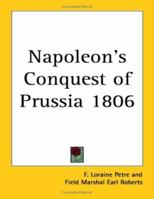 Napoleon's Conquest of Prussia 1806 1417946458 Book Cover