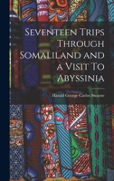 Seventeen Trips Through Somaliland and a Visit To Abyssinia 1015634478 Book Cover