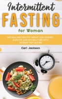 Intermittent Fasting for Woman: Natural and Healthy Weight Loss Journey. Burn Fat and Live Healthier with Intermittent Fasting 1802720499 Book Cover