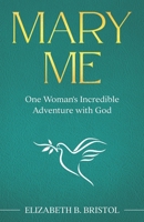 Mary Me: One Woman’s Incredible Adventure with God B08BDML155 Book Cover