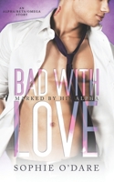 Bad With Love: M/M Omegaverse Romance (Marked by His Alpha) B0DSV4VJ5H Book Cover
