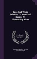 Bees and Their Relation to Arsenical Sprays at Blossoming Time 1354789652 Book Cover