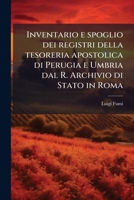 Inventario e spoglio dei registri della tesoreria apostolica di Perugia e Umbria dal R. Archivio di Stato in Roma 1023978008 Book Cover