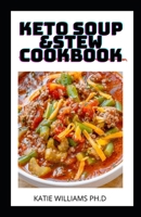 KETO SOUP &STEW COOKBOOK: OVER 50 LOW CARB HEALTHY & DELICOUS SOUP AND STEW RECIPES FOR FAT BURNING MANGING TYPE 2 DIABETES B08TZ9QXN1 Book Cover