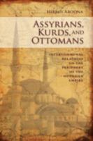 Assyrians, Kurds, and Ottomans: Intercommunal Relations on the Periphery of the Ottoman Empire 1604975830 Book Cover