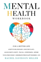 Mental Health Workbook: For a Better Life. Anxiety in Relationship + Insecure in Love + Abandonment Anxiety + Trauma + Overthinking + Rewire Your Anxious Brain + Borderline Personality Disorder + OCD 1801127867 Book Cover