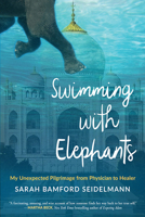 Swimming With Elephants: My Unexpected Pilgrimage from Physician to Healer (Center Point Platinum Nonfiction) 1573247014 Book Cover