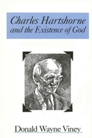 Charles Hartshorne and the Existence of God (S U N Y Series in Philosophy) 0873959086 Book Cover