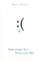 Christians Get Depressed Too 1601781008 Book Cover