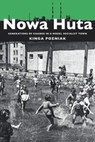 Nowa Huta: Generations of Change in a Model Socialist Town 0822963183 Book Cover