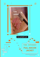 Full Bacon Jacket - The Author's Cut 129152777X Book Cover