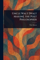 Uncle Walt [Walt Mason], the Poet Philosopher 9362091704 Book Cover