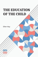 The Education Of The Child: With Introductory Note By Edward Bok 9361385984 Book Cover