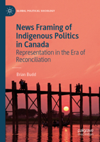 News Framing of Indigenous Politics in Canada : Representation in the Era of Reconciliation 3031647602 Book Cover