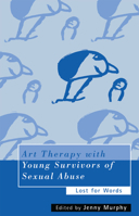 Art Therapy with Young Survivors of Sexual Abuse: Lost for Words 0415205719 Book Cover