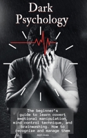 Dark Psychology: The beginner's guide to learn covert emotional manipulation, mind control technique and brainwashing. How to recognize and manage them. 1801855188 Book Cover