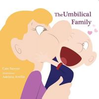 The Umbilical Family: Start a Loving Conversation about Adoption, Egg Donation, Step-Parenting, Same Sex Parenting, and More. 0987190970 Book Cover