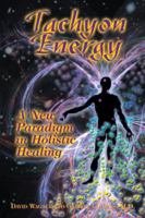 Tachyon Energy: A New Paradigm in Holistic Healing 1556433107 Book Cover