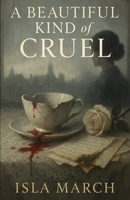 A Beautiful Kind of Cruel: She didn’t mean to hurt you. She meant to ruin you. B0FKSDYCWP Book Cover