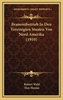 Brauereibetrieb In Den Vereinigten Staaten Von Nord Amerika (1910) 1167594908 Book Cover