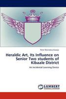 Heraldic Art, Its Influence on Senior Two students of Kibaale District 3659174718 Book Cover