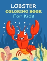 Lobster Coloring Book for Kids: Make the Perfect Coloring Book for Gift Who Loves Lobster | A Cute & Fun Drawing Activity Book for Boys, Girls & Toddlers with Ages 3-8 B0F792TMRD Book Cover