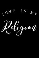 Love Is My Religion: Christian Gratitude Journal: Portable 6"x9" Journal Notebook with Christian Quote: Inspirational Gifts for Religious Men & Women (Gratitude Journal) 1089802064 Book Cover