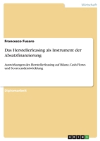 Das Herstellerleasing als Instrument der Absatzfinanzierung: Auswirkungen des Herstellerleasing auf Bilanz, Cash Flows und Scorecardentwicklung 3640578090 Book Cover