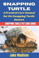 SNAPPING TURTLE: A Practical Care Manual for Pet Snapping Turtle Owners B0DQX1KGGW Book Cover