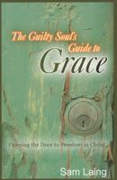 The Guilty Soul's Guide to Grace: Opening the Door to Freedom in Christ 1577821963 Book Cover