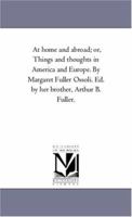 At Home and Abroad: Or, Things And Thoughts In America and Europe 1986967557 Book Cover