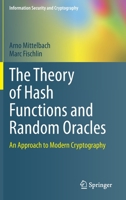 The Theory of Hash Functions and Random Oracles: An Approach to Modern Cryptography (Information Security and Cryptography) 303063289X Book Cover