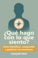 ¿Qué hago con lo que siento?: Cómo Identificar, Comprender Y Gestionar Tus emociones Sin Abrumarte (Spanish Edition) B0F9FLGGTJ Book Cover