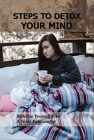 Steps To Detox Your Mind: Redefine Yourself After A Toxic Relationship: Toxic Friends B091F5Q5CC Book Cover