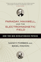 Faraday, Maxwell, and the Electromagnetic Field 1633886077 Book Cover