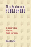 This Business of Publishing: An Insider's View of Current Trends and Tactics 1880559986 Book Cover