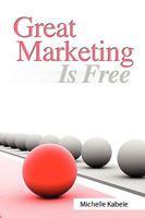 Great Marketing Is Free 0982068603 Book Cover