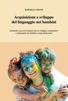Acquisizione e sviluppo del linguaggio nei bambini: Strumenti e percorsi inclusivi, per lo sviluppo comunicativo e relazionale nei bambini e negli adolescenti (Italian Edition) B0FNDJS9DH Book Cover
