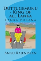 Duttugemunu - King of all Lanka: Lanka Purana 1505684692 Book Cover