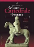 Il Museo della Cattedrale di Ferrara. Scultura, pittura, miniatura. Ediz. italiana con abstract in inglese 8840439463 Book Cover