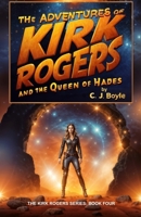The Adventures of Kirk Rogers and The Queen of Hades: Book Four B08LNLC7KN Book Cover