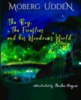 The Boy, the Fireflies and his Wondrous World: An adventure-filled mystery inspired by real-life events - Ideal gift for young Planet Protectors B0G2MQZVHC Book Cover